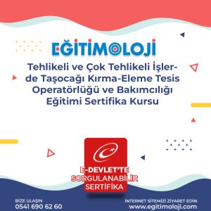 Tehlikeli ve Çok Tehlikeli İşlerde Taşocağı Kırma-Eleme Tesis Operatörlüğü ve Bakımcılığı Eğitimi Sertifika Kursu