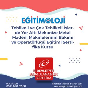 Tehlikeli ve Çok Tehlikeli İşlerde Yer Altı Mekanize Metal Madeni Makinelerinin Bakımı ve Operatörlüğü Eğitimi Sertifika Kursu