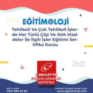 Tehlikeli Ve Çok Tehlikeli İşlerde Her Türlü Çöp Ve Atık Maddeler İle İlgili İşler Eğitimi Sertifika Kursu