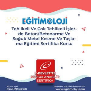 Tehlikeli Ve Çok Tehlikeli İşlerde Beton/Betonarme Ve Soğuk Metal Kesme Ve Taşlama Eğitimi Sertifika Kursu
