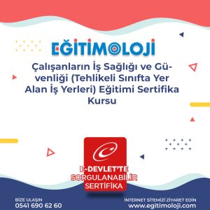 Çalışanların İş Sağlığı ve Güvenliği (Tehlikeli Sınıfta Yer Alan İş Yerleri) Eğitimi Sertifika Kursu